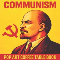 Communism: Pop Art Coffee Table Book (Structures of Authority: A Pop Art Book Series) B0GJPRQ9XD Book Cover