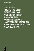 Prüfung und Berechnung ausgeführter Ammoniak-Kompressions-Kältemaschinen an Hand des Indikator-Diagrammes (German Edition) 3486739484 Book Cover
