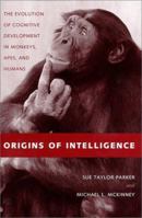 Origins of Intelligence: The Evolution of Cognitive Development in Monkeys, Apes, and Humans 0801860121 Book Cover