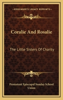 Coralie And Rosalie: The Little Sisters Of Charity 0548481725 Book Cover