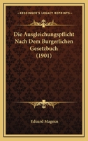 Die Ausgleichungspflicht Nach Dem Burgerlichen Gesetzbuch (1901) 1145801242 Book Cover