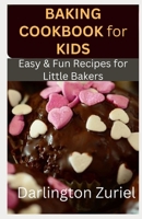 BAKING COOKBOOK FOR KIDS: Easy & Fun Recipes for Little Bakers B0C1JB54ZR Book Cover