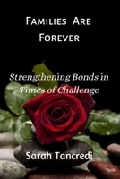 Families Are Forever: Strengthening Bonds in Times of Challenge B0BTKXY2ZR Book Cover