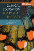 Clinical Education in Physical Therapy: The Evolution from Student to Clinical Instructor and Beyond 1284032280 Book Cover