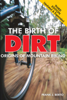The Birth of Dirt: The Origins of Mountain Biking 1892495619 Book Cover