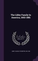 The Libby Family in America,1602-1881 1015597092 Book Cover