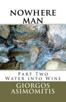 nowhere man: Part Two Water into Wine 1477570187 Book Cover