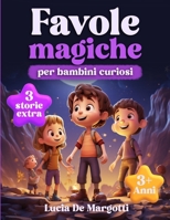 Favole Magiche per Bambini Curiosi: Storie Incantate per Insegnare Valori Importanti e Stimolare la Fantasia dei Bambini, Crescendo con Felicità e Sicurezza [Età 3-6 Anni] (Italian Edition) B0DQ14WCPT Book Cover