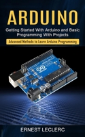 Arduino: Getting Started With Arduino and Basic Programming With Projects 1774854899 Book Cover