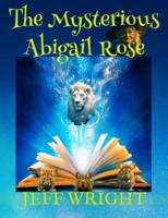 The Mysterious Abigail Rose 149238139X Book Cover