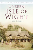 Unseen Isle of Wight: Britain in Old Photographs 0750983523 Book Cover