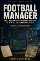 Football Manager: dalla nascita di Championship Manager al mito del gestionale calcistico: Come un videogioco di nicchia è diventato un riferimento ... di analisi tattica (Italian Edition) B0H1VDVPWZ Book Cover