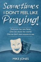 Sometimes I Don't Feel Like Praying 0816322295 Book Cover