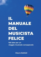 Il manuale del musicista felice: 100 idee per un viaggio musicale consapevole (Italian Edition) B0D9WTTR7W Book Cover