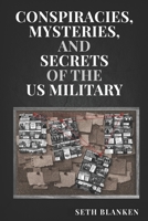 Conspiracies, Mysteries, and Secrets of the US Military B0H38WY428 Book Cover