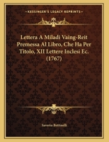 Lettera A Miladi Vaing-Reit Premessa Al Libro, Che Ha Per Titolo, XII Lettere Inclesi Ec. (1767) 1276652836 Book Cover