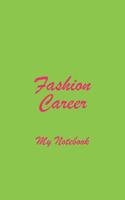 Fashion Career My Notebook: Blank Lined Notebook for Anyone Planning a Career in Fashion 1072661810 Book Cover