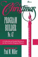 Christmas Program Builder No. 47: Collection of Graded Resources for the Creative Program Planner 0834191040 Book Cover