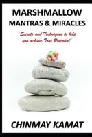 Marshmallow Mantras & Miracles: Secrets &Techniques to help you achieve True Potential. 1792058705 Book Cover
