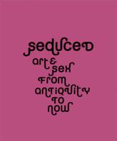 Seduced: Art and Sex from Antiquity to Now 1858944163 Book Cover