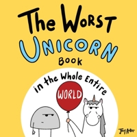The Worst Unicorn Book in the Whole Entire World 1951046668 Book Cover