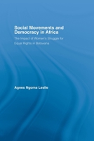 Social Movements and Democracy in Africa: The Impact of Women's Struggle for Equal Rights in Botswana (African Studies: History, Politics, Economics and Culture) 0415651808 Book Cover