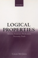 Logical Properties: Identity, Existence, Predication, Necessity, Truth 0199262632 Book Cover