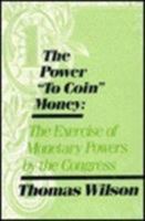 The Power to Coin Money: The Exercise of Monetary Powers by the Congress 0873327942 Book Cover