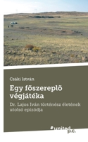 Egy f�szerepl� v�gj�t�ka: Dr. Lajos Iv�n t�rt�n�sz �let�nek utols� epiz�dja 3710346096 Book Cover