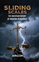 Sliding Scales: The Uncertain History of Modern Democracy 1807250806 Book Cover