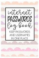 Internet Passwords Log book Keep Passwords and Usernames in one place: Keep all of your online security information that you tend to forget in this handy book 1076879934 Book Cover