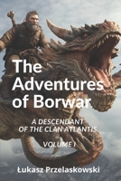 The Adventures Of Borwar: A Descendant Of The Clan Atlantis B0C5KLDF6V Book Cover