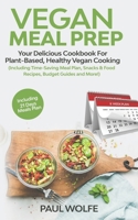 Vegan Meal Prep: Your Delicious Cookbook for Plant-Based, Healthy Vegan Cooking (Including Time-Saving Meal Plan, Snacks & Food Recipes, Budget Guides and More!) 1087355311 Book Cover