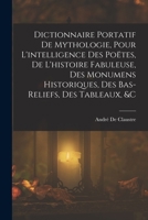 Dictionnaire Portatif de Mythologie, Pour l'Intelligence Des Po�tes, de l'Histoire Fabuleuse, Des Monumens Historiques, Des Bas-Reliefs, Des Tableaux, &c 1293460680 Book Cover