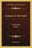 Atalanta in the South. a Romance 0548570655 Book Cover
