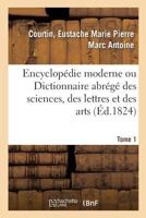 Encyclopédie moderne. ou, Dictionnaire abrégé des sciences, des lettres et des arts ... Volume 1 2329064632 Book Cover