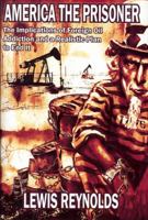 America the Prisoner: The Implications of Foreign Oil Addiction and a Realistic Plan to End It 0984247807 Book Cover