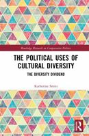The Political Uses of Cultural Diversity: The Diversity Dividend (Routledge Research in Comparative Politics) 1032719516 Book Cover