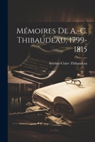 Memoires de A.-C. Thibaudeau, 1799-1815 1021920525 Book Cover