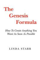 The Genesis Formula: How To Create Anything You Want As Soon As Possible 147517375X Book Cover