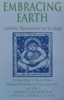 Embracing Earth: Catholic Approaches to Ecology 0883449668 Book Cover