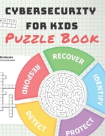 Cybersecurity for Kids Puzzle Book: Fun Learning Cyber Security Basics Through Word Searches, Crosswords, Cryptograms, Logic Puzzles, Coloring, and More 1672121701 Book Cover