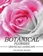 Botanical Flowers GRAYSCALE Landscape Coloring Books Volume 1: Mediation for Adult 153712658X Book Cover