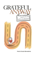 Grateful Anyway: Poems for the paths we walk alone B0DWMPC4DR Book Cover
