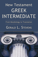 New Testament Greek Intermediate: From Morphology to Translation 1556355807 Book Cover