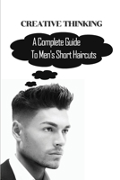 Creative Thinking: A Complete Guide To Men's Short Haircuts: Hair Guide null Book Cover