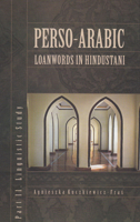 Perso-Arabic Loanwords in Hindustani, Part II : Linguistic Study 8376382942 Book Cover