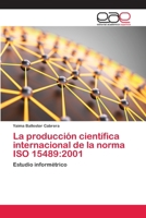 La Produccion Cientifica Internacional de La Norma ISO 15489: 2001 3659067393 Book Cover