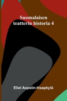 Suomalaisen teatterin historia 4 (Finnish Edition) 9374121956 Book Cover