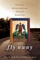 Fly Away: The Great African American Cultural Migration 0801894778 Book Cover